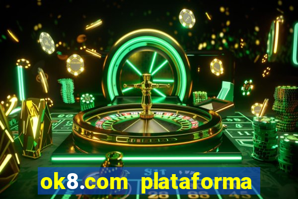 ok8.com plataforma de jogos